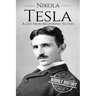 Nikola Tesla: A Life From Beginning to End