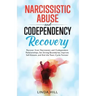 Narcissistic Abuse and Codependency Recovery: Recover from Narcissistic and Codependent Relationships, Set Strong Boundaries, Improve Self-Esteem, and