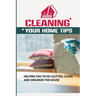Cleaning Your Home Tips: Helping You To De-Clutter, Clean, And Organize The House: Organized House