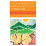 Arts Integration and Young Adult Literature: Strategies to Enhance Academic Skills and Student Voice