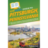HowExpert Guide to Pittsburgh, Pennsylvania: 101 Tips to Learn the History, Discover the Best Places to Visit, Eat Great Food, and Have Fun Exploring