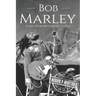Bob Marley: A Life from Beginning to End