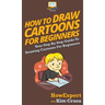 How To Draw Cartoons For Beginners: Your Step By Step Guide To Drawing Cartoons For Beginners