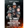 401 Things Veteran Firefighters Can Teach You: Firefighter Tips and Tricks of the Trade