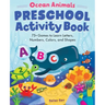 Ocean Animals Preschool Activity Book: 75 Games to Learn Letters, Numbers, Colors, and Shapes