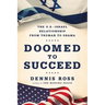 Doomed to Succeed: The U.S.-Israel Relationship from Truman to Obama