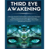 Third Eye Awakening: Discover the Best Techniques to Open Your Third Eye Chakra Experiencing Higher Consciousness, State of Enlightenment,