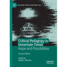 Critical Pedagogy in Uncertain Times: Hope and Possibilities