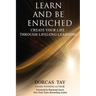Learn & Be Enriched: Create Your Life Through Lifelong Learning