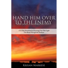 Hand Him Over to the Enemy: HOW DOES A MOMMA DO THAT? A 31 Day Devotional to Encourage you that Light can break through the darkness