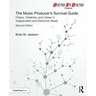 The Music Producer's Survival Guide: Chaos, Creativity, and Career in Independent and Electronic Music