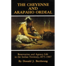 The Cheyenne and Arapaho Ordeal: Reservation and Agency Life in the Indian Territory, 1875-1907