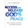 Access and Release God's Peace: From Chaos and Confusion to Freedom and Power