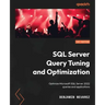 SQL Server Query Tuning and Optimization: Optimize Microsoft SQL Server 2022 queries and applications