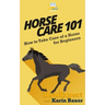 Horse Care 101: How to Take Care of a Horse for Beginners