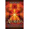 Ayurveda: Unleashing the Power of the Ayurvedic Diet, Yoga, Meditation, and Aromatherapy for Healing and Balancing Your Chakras