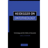 Heidegger on Ontotheology: Technology and the Politics of Education