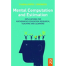 Mental Computation and Estimation: Implications for mathematics education research, teaching and learning