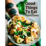 Good Things To Eat: A Collection Of Practical Recipes For Preparing Meats, Game, Fowl, Fish, Puddings, Pastries, and More
