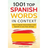 1001 Top Spanish Words In Context: How To Speak Intermediate Level Spanish In Less Than 28 Days