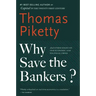 Why Save the Bankers?: And Other Essays on Our Economic and Political Crisis