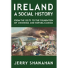 Ireland: A SOCIAL HISTORY: From The Celts To The Foundations Of Unionism And Republicanism