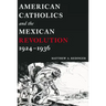 American Catholics and the Mexican Revolution, 1924-1936