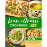 Lean & Green Cookbook 2021: 600+ Super Tasty and Effortless Recipes to Lose Weight Quickly and Lifelong Success