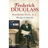 Frederick Douglass in Washington, D.C.: The Lion of Anacostia