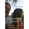 A Good Dad's Guide to Divorce: One father's quest to stay connected with his children.