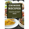 Chinese Recipes 2022: Traditional and Modern Recipes for Beginners
