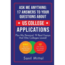 Ask Me Anything: 17 Answers to Your Questions About US College Applications: (Plus 19 Real Essays that Elite Colleges Loved!)