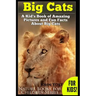 Big Cats! A Kid's Book of Amazing Pictures and Fun Facts About Big Cats: Lions Tigers and Leopards
