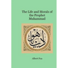 The Life and Morals of the Prophet Muhammad
