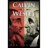 Calvin vs. Wesley: Bringing Belief in Line with Practice