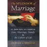 The Splendor of Marriage: St. John Paul II's Vision of Love, Marriage, Family, and the Culture of Life
