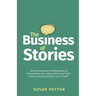 The Business of Stories: Harness the power of storytelling to demonstrate your value, attract your ideal clients and get paid what you're worth