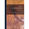 Mine Bookkeeping: a Comprehensive System of Records and Accounts for Mining Operations of Moderate Dimensions