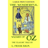 The Wonderful Wizard Of Oz - The Classic Tale - LARGE PRINT EDITION