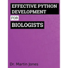 Effective Python Development for Biologists: Tools and techniques for building biological programs