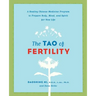The Tao of Fertility: A Healing Chinese Medicine Program to Prepare Body, Mind, and Spirit for New Life