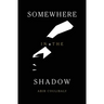 Somewhere in the Shadow