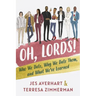 Oh, Lords!: Who We Date, Why We Date Them, and What We've Learned