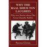 Why the Baal Shem Tov Laughed: Fifty-two Stories about Our Great Chasidic Rabbis