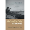 Archaeology at Home: Notes on Things, Life and Time
