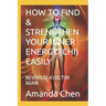 How to Find & Strengthen Your Inner Energy (Chi) Easily: Never See a Doctor Again
