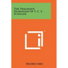 The Pragmatic Humanism Of F. C. S. Schiller