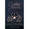 Goddess Rising: Soulful connection to empower and unleash your inner Goddess to rise above and see beyond