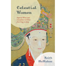Celestial Women: Imperial Wives and Concubines in China from Song to Qing