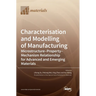 Characterisation and Modelling of Manufacturing: Microstructure-Property-Mechanism Relationship for Advanced and Emerging Materials